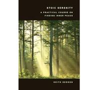 Keith Seddon – Stoic Serenity – Un cours pratique pour trouver la paix intérieure