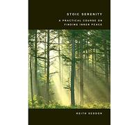 Stoic Serenity: A Practical Course on Finding Inner Peace