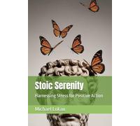 Stoic Serenity: Harnessing Stress for Positive Action