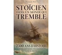 Stoïcien dans un monde qui tremble: 2300 ans d’Histoire du stoïcisme pour traverser l'incertitude sans se perdre, retrouver le calme intérieur et rester libre face aux épreuves.