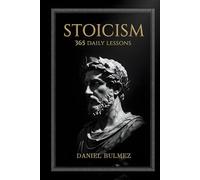 Stoicism 365 Daily Lessons: A Year of Practical Wisdom and 5-Minute Meditations from Marcus Aurelius, Seneca & Epictetus to Build Calm, Resilience, and Self-Discipline