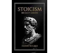 Stoicism 365 Daily Lessons: A Year of Practical Wisdom and 5-Minute Meditations from Marcus Aurelius, Seneca & Epictetus to Build Calm, Resilience, and Self-Discipline