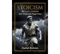 Stoicism 365 Daily Lessons: Stoic Wisdom for Tough Times: 365 Daily Meditations from Marcus Aurelius, Seneca, Epictetus & More
