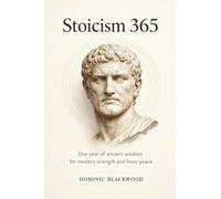 Stoicism 365: One Year of Ancient Wisdom for Modern Strength and Inner Peace