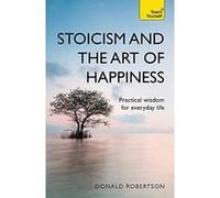 Stoicism and the Art of Happiness: Practical wisdom for everyday life: embrace perseverance, strength and happiness with stoic philosophy (Teach Yourself) - [Version Originale] Inconnu (Auteur)