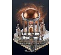 Stoicism for Beginners: Ancient Wisdom for Modern Resilience