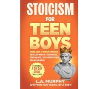 Stoicism for Teen Boys: Think Like a Roman Emperor - Develop Mental Toughness, Confidence, Self-Regulation, and Resilience