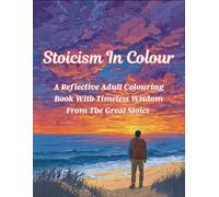 Stoicism In Colour: A Reflective Adult Colouring Book With Timeless Wisdom From The Great Stoics