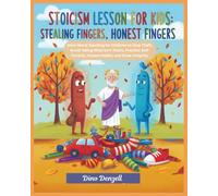 Stoicism Lesson for Kids: Stealing Fingers, Honest Fingers: Stoic Moral Teaching for Children to Stop Theft, Avoid Taking What Isn’t Theirs, Practice Self-Control, Honest Habits, and Grow Integrity