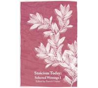 Stoicism Today: Ancient Philosophy for Modern Life