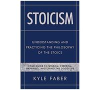 Stoicism - Understanding And Practicing The Philosophy Of The Stoics