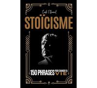 STOÏCISME - 150 PHRASES POUR CHANGER TA VIE: CROISSANCE ET DÉVELOPMENT PERSONNEL