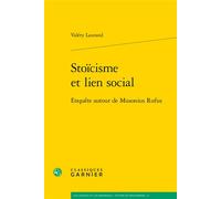 Stoïcisme et lien social Enquête autour de Musonius Rufus - Valéry Laurand - Classiques Garnier - broché - Etude