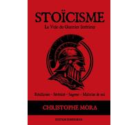 STOÏCISME - La Voie du Guerrier Intérieur: Résilience - Sérénité - Sagesse - Maîtrise de soi