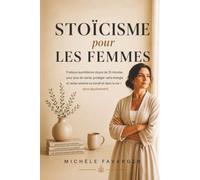 Stoïcisme pour les femmes: Pratique quotidienne douce de 10 minutes pour plus de clarté, protéger votre énergie et rester sereine au travail et dans la vie-sans épuisement