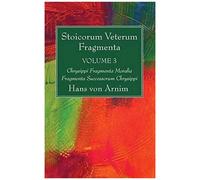 Stoicorum Veterum Fragmenta Volume 3