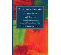 Stoicorum Veterum Fragmenta Volume 4: Quo Indices Continentur Conscript Maximilianus Adler