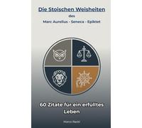 Stoische Weisheit für das moderne Leben - Die 60 stärksten Zitate von Marcus Aurelius, Seneca und Epiktet: Mentale Stärke, Klarheit & innere Ruhe. - ... Praktische Lektionen für ein erfülltes Leben.