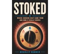 Stoked: Where Cooking Heat Came From and How It Really Works