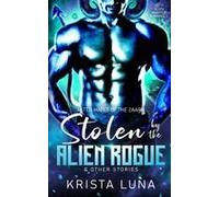 Stolen By The Alien Rogue & Other Stories: A Sci Fi Alien Warrior Romance Paperback Book By Krista Luna