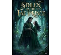Stolen by the Fae Prince: A Steamy Fae Fantasy Romance