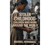 Stolen Childhood: Children Who Work Around the World