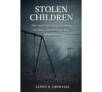 Stolen Children: The Untold Truth Behind the Missing, the Silence, and the System That Failed Them