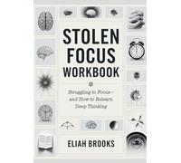 Stolen Focus Workbook: Struggling to Focus-And How to Relearn Deep Thinking