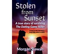 Stolen From Sunset: A true story of surviving the Dating Game Killer
