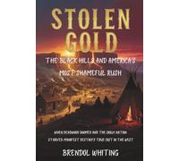 STOLEN GOLD: The Black Hills and America's Most Shameful Rush: When Deadwood Boomed and the Sioux Nation Starved: Manifest Destiny's True Cost in the West