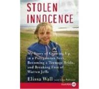 Stolen Innocence: My Story of Growing Up in a Polygamous Sect, Becoming a Teenage Bride, and Breaking Free of Warren Jeffs Wall, Elissa (Auteur)