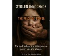 STOLEN INNOCENCE: THE PRICE OF POWER: The dark side of the elites: abuse, cover-ups and silence