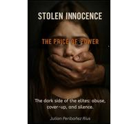 STOLEN INNOCENCE: THE PRICE OF POWER: The dark side of the elites: abuse, cover-ups and silence