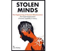 Stolen Minds: The Engineering of Human Obsolescence