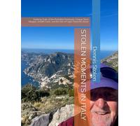 STOLEN MOMENTS IN ITALY: Trekking Trails of the Portofino Peninsula, Cinque Terra Villages, Amalfi Coast, and the Isle of Capri/Sorrento Areas
