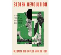 Stolen Revolution: Betrayal and Hope in Modern Iran