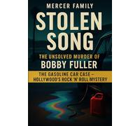 Stolen Song: The Unsolved Murder of Bobby Fuller, The Gasoline Car Case, Hollywood’s Rock ’n’ Roll Mystery