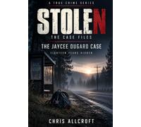 STOLEN: The Jaycee Dugard Case: Eighteen Years Hidden - Abduction, Discovery and the System Failures That Missed Her