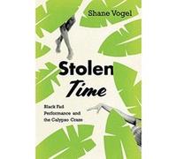 Stolen Time: Black Fad Performance and the Calypso Craze - [Version Originale] Inconnu (Auteur)