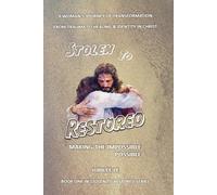 Stolen to Restored - Making the Impossible Possible: A Woman’s Journey of Transformation from Trauma to Healing & Identity in Christ