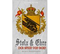 Stolz & Ehre - Der Spion von Bern Band I: Verblendung - Historische Roman-Reihe über die Schweiz im Strudel der Französischen Revolution