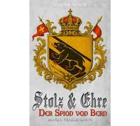 Stolz & Ehre - Der Spion von Bern Band I: Verblendung - Historische Roman-Reihe über die Schweiz im Strudel der Französischen Revolution