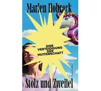 Stolz und Zweifel. Eine Verteidigung der Mutterschaft Ein Buch über das Muttersein in der heutigen Gesellschaft | Nach «Klassenbeste» und «Erbgut» - Marlen Hobrack - HarperCollins eBook - ebook (ePub)