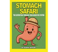 Stomach Safari: The Expedition Through Your Digestive System
