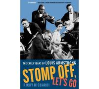 Stomp Off, Let's Go: The Early Years of Louis Armstrong, 1901-28 [Hardback] NEUF