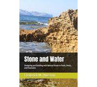Stone and Water: Designing and Building with Natural Stone in Pools, Decks, and Fountains