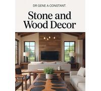 Stone and Wood Decor: The Complete Guide to Natural Materials, Hybrid Craftsmanship & Interior Design-Sourcing, Joinery, Finishing, and Masterclass Projects for the Sovereign Home
