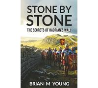 Stone By Stone: The Secrets of Hadrian's Wall