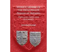 Stone Carving Of The Hospitaller Period In Rhodes: Displaced Pieces And Fragments