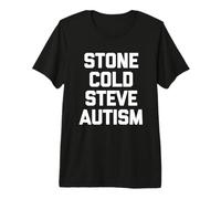 Stone Cold Steve Autism - Dire drôle d'autisme Sarcastique T-Shirt Haut de Gamme